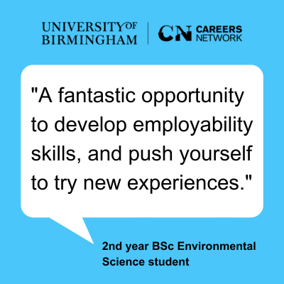 "A fantastic opportunity to develop employability skills, and push yourself to try new experiences." said by a 2nd year BSc Environmental Science student